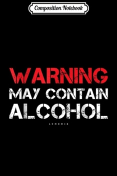 Composition Notebook: Funny Drinking s. Warning May Contain Alcohol  Journal/Notebook Blank Lined Ruled 6x9 100 Pages