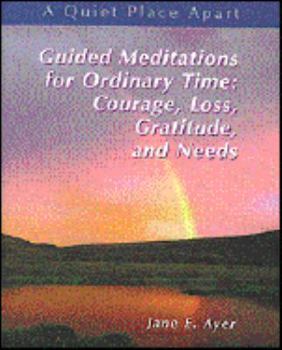 Paperback Guided Meditations for Ordinary Time: Courage, Loss, Gratitude and Needs Book