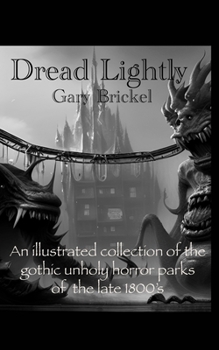 Paperback Dread Lightly: An ilustrated collection of the gothic unholy horror parks of the late 1800's Book