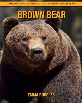 Paperback Brown Bear: Amazing Photos and Fun Facts about Brown Bear Book