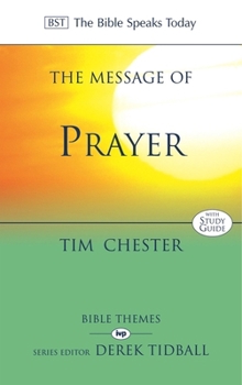 The Message of Prayer (Bible Speaks Today) - Book  of the Bible Speaks Today: Bible Themes Series