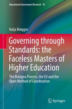 Hardcover Governing Through Standards: The Faceless Masters of Higher Education: The Bologna Process, the EU and the Open Method of Coordination Book