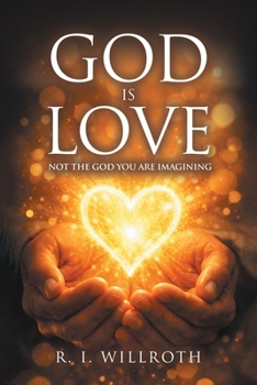God Is Love: Not the God You Are Imagining