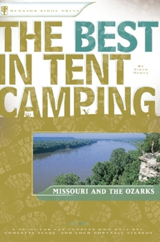 Paperback The Best in Tent Camping: Missouri and Ozarks: A Guide for Car Campers Who Hate Rvs, Concrete Slabs, and Loud Portable Stereos Book