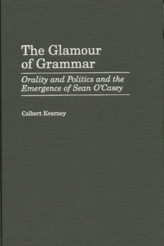 Hardcover The Glamour of Grammar: Orality and Politics and the Emergence of Sean O'Casey Book