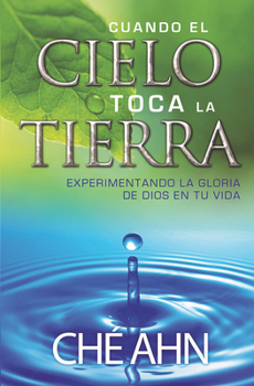 Paperback Cuando El Cielo Toca La Tierra: Experimentando La Gloria de Dios En Tu Vida [Spanish] Book
