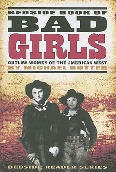 Paperback Bedside Book of Bad Girls: Outlaw Women of the American West Book