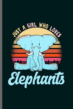 Paperback Just A Girl Who Loves Elephants: Cool Animated Elephants Design Sayings Blank Journal For Girls Family occasional Gift (6"x9") Lined Notebook to write Book