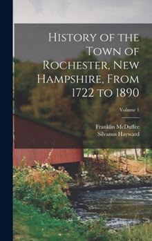 History of the Town of Rochester, New Hampshire, from 1722 to 1890; Volume 1