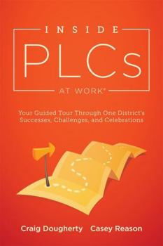 Paperback Inside Plcs at Work(r): Your Guided Tour Through One District's Successes, Challenges, and Celebrations (How Effective Professional Learning Communiti Book