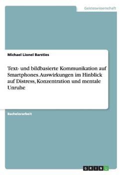 Paperback Text- und bildbasierte Kommunikation auf Smartphones. Auswirkungen im Hinblick auf Distress, Konzentration und mentale Unruhe [German] Book