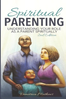 Paperback Spiritual Parenting: Understanding Your Role As a Parent Spiritually Book
