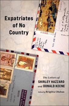 Hardcover Expatriates of No Country: The Letters of Shirley Hazzard and Donald Keene Book