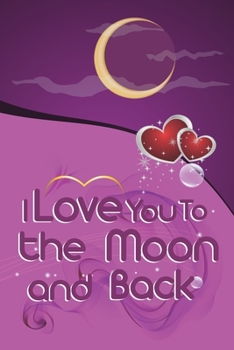 Paperback I Love You To the Moon and Back journal: Valentines Day Gift For Her, for Him, special valentines day gifts for wife for husband, valentines day gifts Book