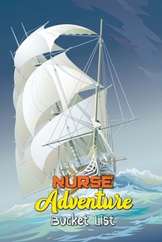 Nurse Adventure Bucket List: Record Your Nurselife Adventures, Goals, Travels and Dreams, Retirement Gift Idea for Women Advice & Bucket List Suggestions, Bonus Gift List Log (Card Alternative)