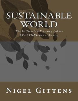 Paperback Sustainable World: The Utilitarian Economy (where EVERYONE has a chance) Book
