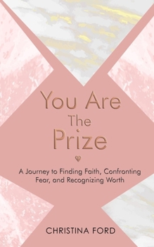 Paperback You Are The Prize: A Journey to Finding Faith, Confronting Fear and Recognizing Worth Book