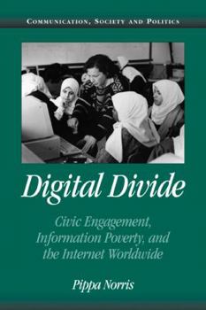 Digital Divide: Civic Engagement, Information Poverty, and the Internet Worldwide - Book  of the Communication, Society and Politics
