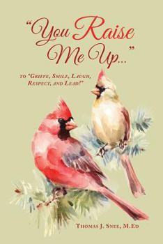 Paperback You Raise Me Up...: To Grieve, Smile, Laugh, Respect and Lead! Book