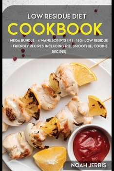 Paperback Low Residue Diet Cookbook: MEGA BUNDLE - 4 Manuscripts in 1 - 160+ Low residue - friendly recipes including pie, smoothie, cookie recipes Book