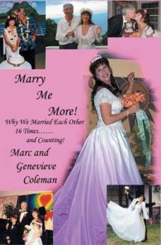 Paperback Marry Me More!: Why We Married Each Other 16 Times...and Counting! Book