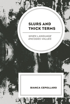 Hardcover Slurs and Thick Terms: When Language Encodes Values Book
