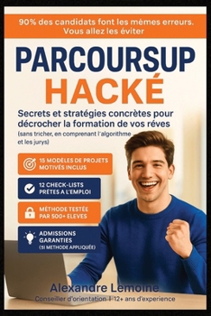 Paperback Parcoursup Hacké - Secrets et stratégies concrètes pour décrocher la formation de vos rêves: 15 modèles de projets motivés + 12 check-lists exclusives [French] Book