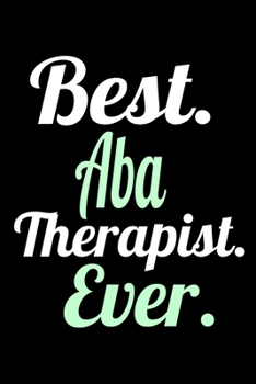 Paperback Best ABA Therapist Ever: Blank Lined Journal Gift For Applied Behavior Analyst Aba Therapist Book