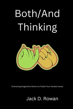 Paperback Both/And Thinking: Embracing Imaginative Strains to Tackle Your Hardest Issues Book