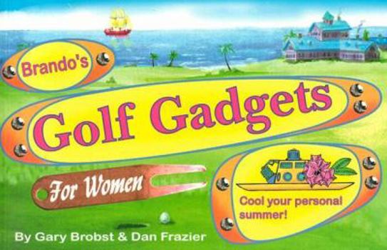 Paperback Brando's Golf Gadgets for Women: Improve your game, by any means necessary! Book