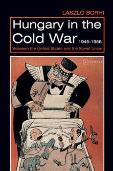 Hardcover Hungary in the Cold War, 1945-1956: Between the United States and the Soviet Union Book