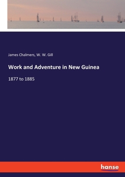 Paperback Work and Adventure in New Guinea: 1877 to 1885 Book