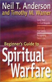 Paperback The Beginner's Guide to Spiritual Warfare: Using Your Spiritual Weapons-Defending Your Family-Recognizing Satan's Lies Book