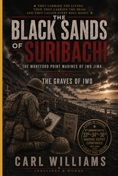 The Graves of Iwo: A Narrative History of the Montford Point Marines at Iwo Jima (The Black Sands of Suribachi)
