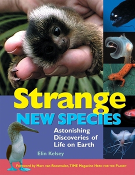Hardcover Strange New Species: Astonishing Discoveries of Life on Earth Book