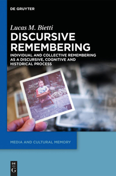 Hardcover Discursive Remembering: Individual and Collective Remembering as a Discursive, Cognitive and Historical Process Book