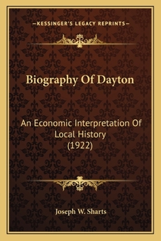 Biography Of Dayton: An Economic Interpretation Of Local History