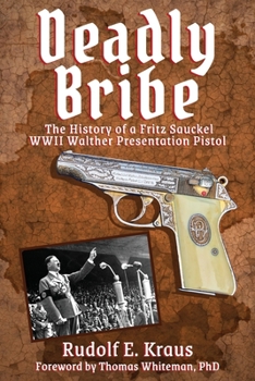 Paperback Deadly Bribe: The History of a Fritz Sauckel WWII Walther Presentation Pistol Book