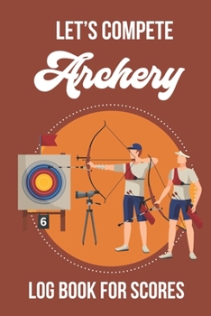 Paperback lets Compete - Archery: Logbook for Scoring Book