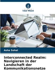 Interconnected Realm: Navigieren in der Landschaft der Kommunikationsnetze (German Edition)