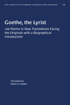 Paperback Goethe, the Lyrist: 100 Poems in New Translations Facing the Originals with a Biographical Introduction Book