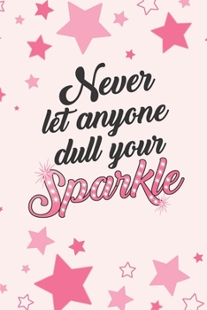 Never Let Anyone Dull Your Sparkle: Inspiring 2 Year Undated Weekly Planner For Positive People