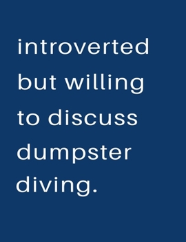 Introverted But Willing To Discuss  Dumpster Diving: Blank Notebook 8.5x11 100 pages Scrapbook Sketch NoteBook