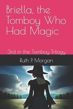 Paperback Briella, the Tomboy Who Had Magic: 3rd in the Tomboy Trilogy Book