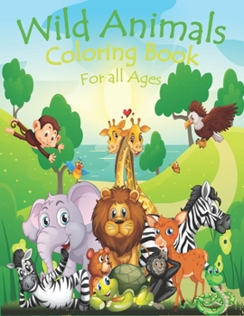Wild Animals Coloring Book For All Ages: Realistic animal coloring book -Lovely animals coloring books - Zoo animals kids Coloring Book - Coloring boo