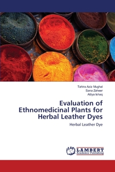 Paperback Evaluation of Ethnomedicinal Plants for Herbal Leather Dyes Book