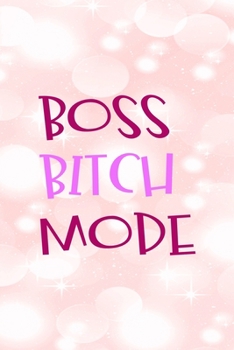 Boss Bitch Mode: All Purpose 6x9" Blank Lined Notebook Journal Way Better Than A Card Trendy Unique Gift Pink Bubbles Bossy Girl