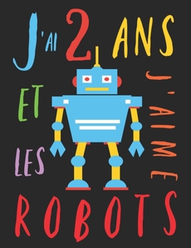 Paperback J'ai 2 ans et j'aime les robots: Le livre ? colorier pour les enfants de 2 ans qui aime les robots. Album ? colorier robot [French] Book