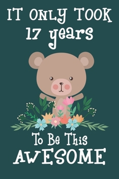 Paperback It only took 17 years to be this awesome: 17 Year Old Perfect Birthday Gift for Boys and Girls Book