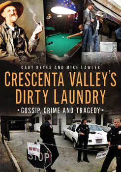 Paperback Crescenta Valley's Dirty Laundry: Gossip, Crime and Tragedy Book